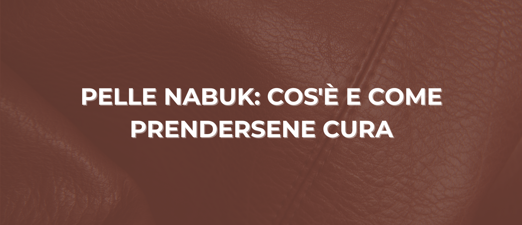 Pelle Nabuk: cos’è, vantaggi e come prendersene cura