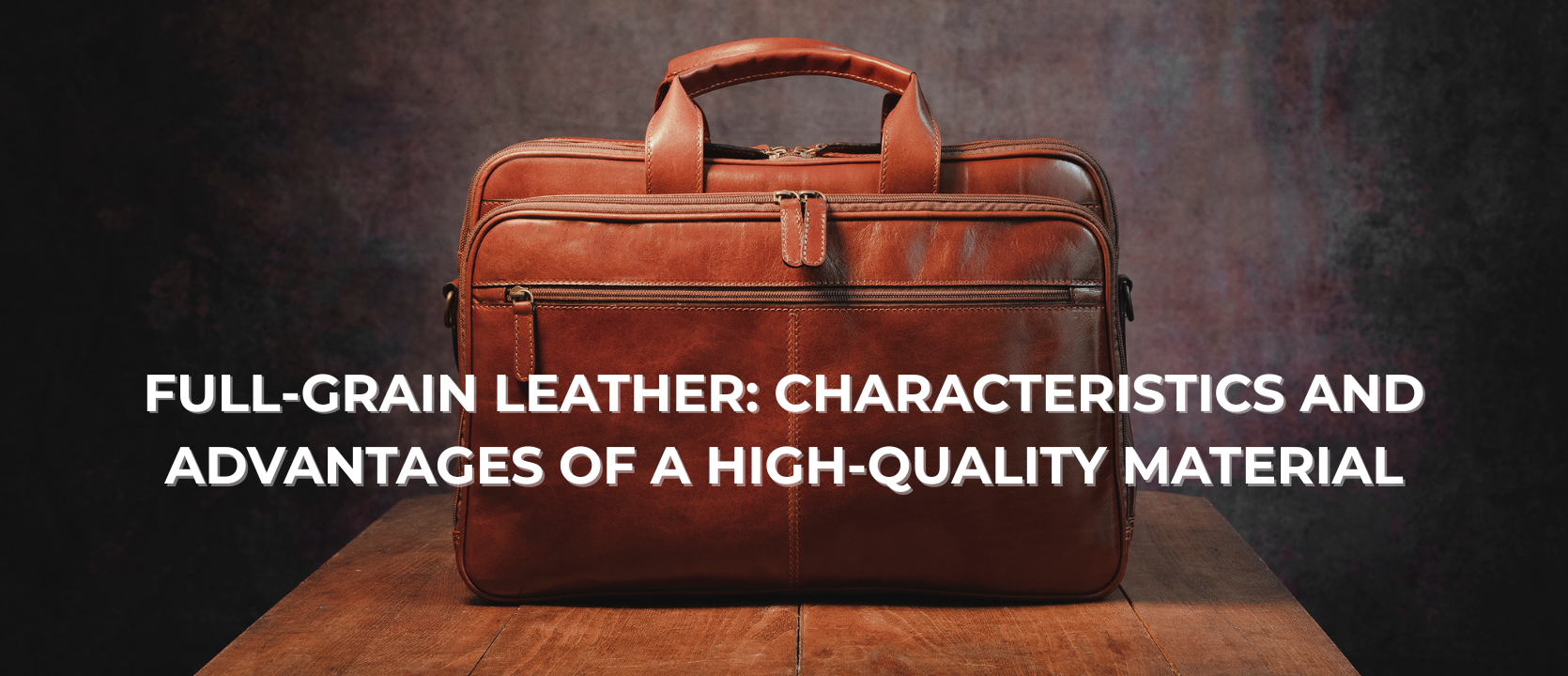 Full-Grain Leather: What It Is—Quality, Aesthetics, and Durability