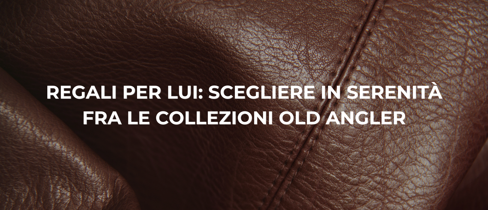 Regali per lui in pelle: eleganza senza tempo